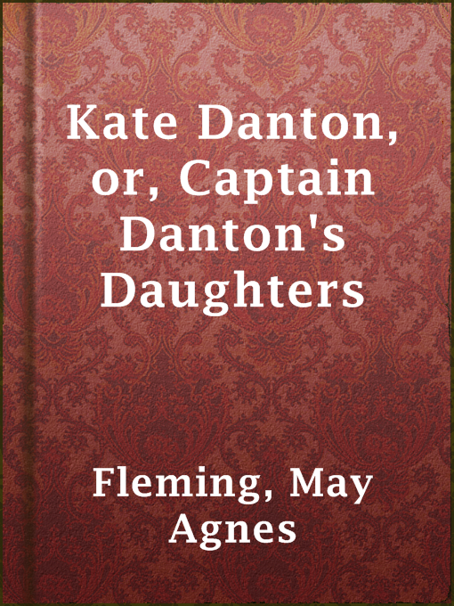 Title details for Kate Danton, or, Captain Danton's Daughters by May Agnes Fleming - Available